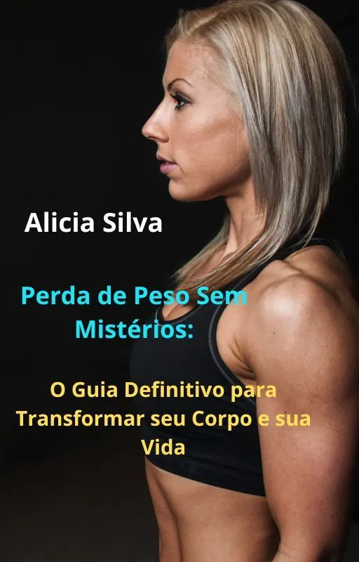 Perda de Peso Sem Mistérios: O Guia Definitivo para Transformar seu Corpo e sua Vida