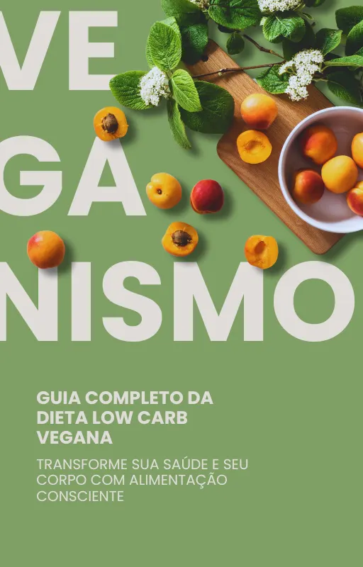 Guia Completo da Dieta Low Carb Vegana: Transforme Sua Saúde e Seu Corpo com Alimentação Consciente