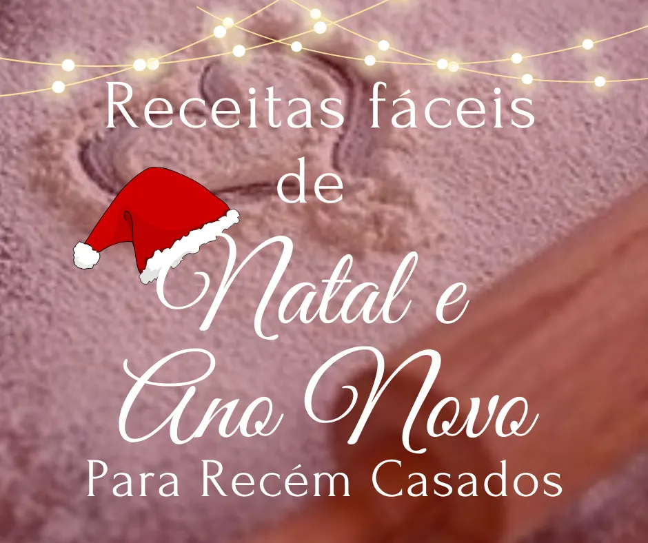 Receitas Fáceis e Baratas de Natal e ano Novo Para Recém Casadas