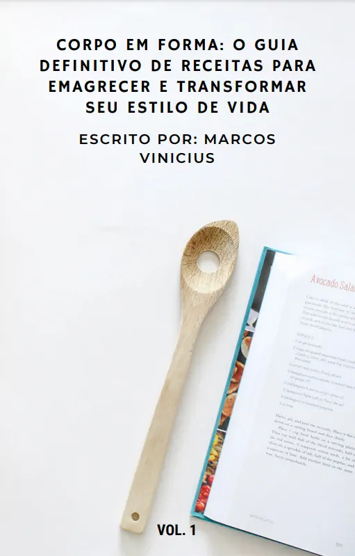 Corpo em Forma: O Guia Definitivo de Receitas para Emagrecer e Transformar seu Estilo de Vida