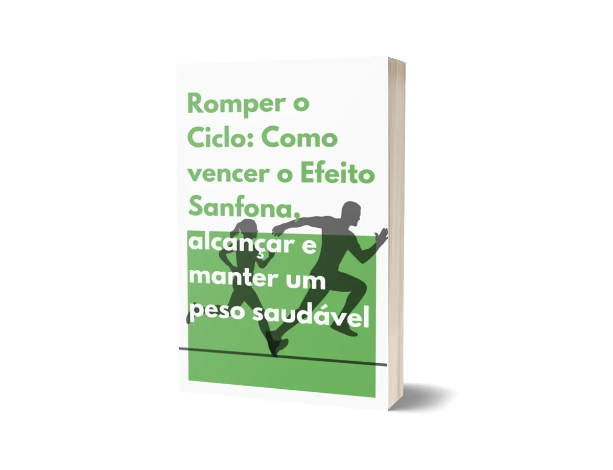 Romper o Ciclo: Como vencer o Efeito Sanfona, alcançar e manter um peso saudável