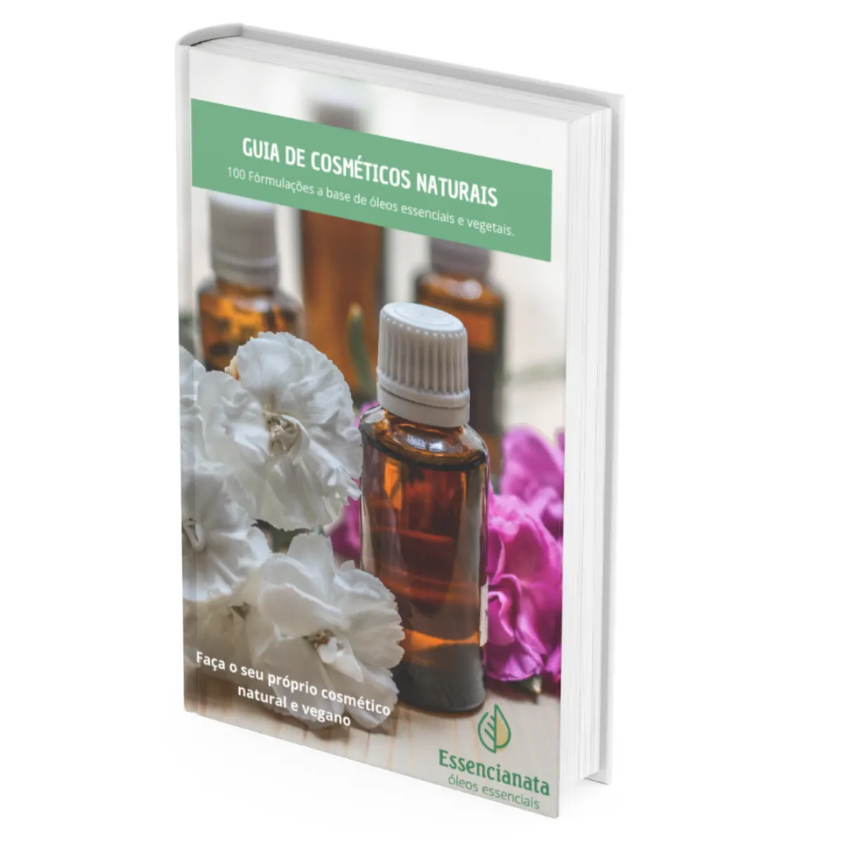 GUIA 100 RECEITAS COM ÓLEOS ESSENCIAIS E VEGETAIS NA COSMÉTICA