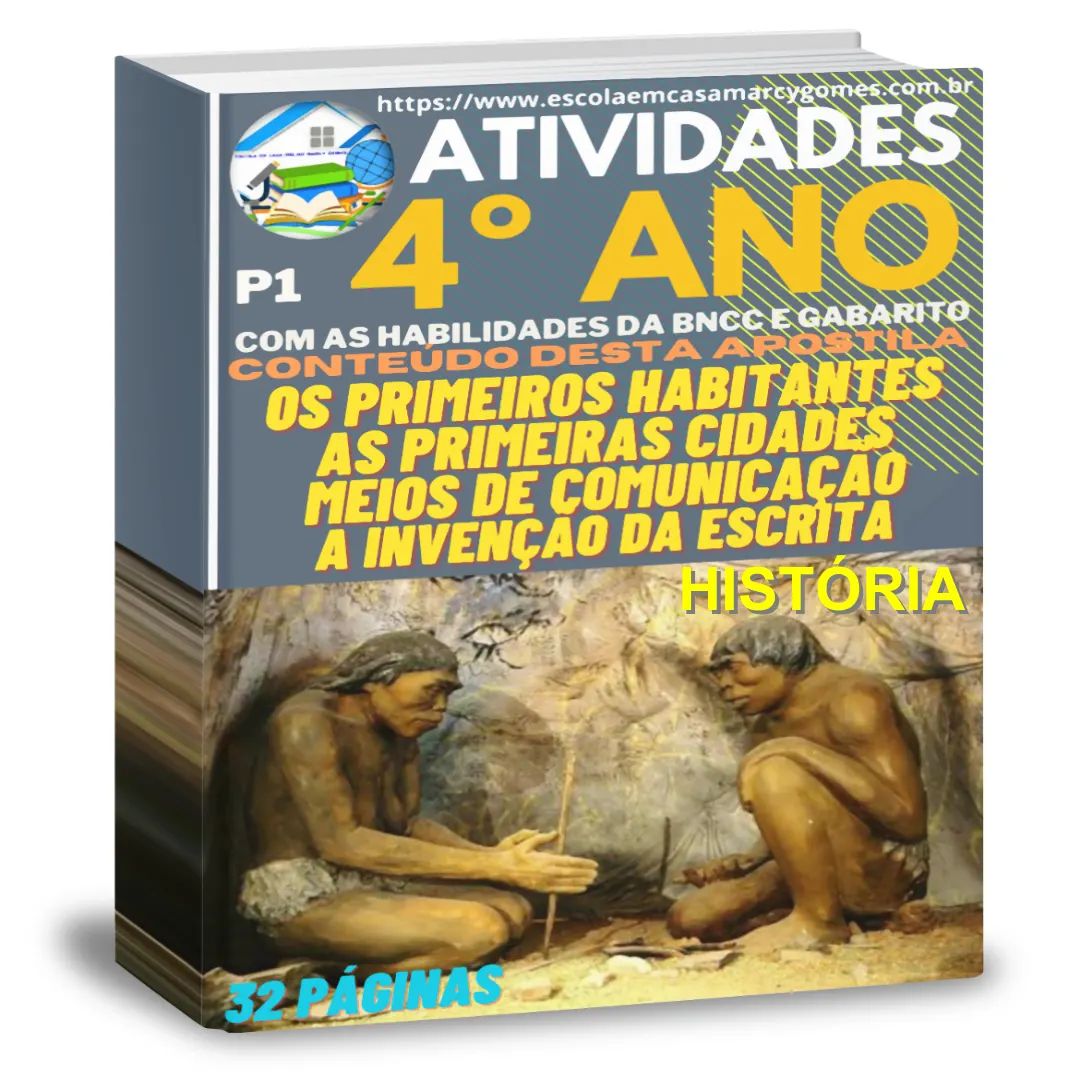 ATIVIDADES - HISTÓRIA - 4º ANO - 0S PRIMEIROS HABITANTES, AS PRIMEIRAS CIDADES, A INVENÇÃO DA ESCRITA, MEIOS DE COMUNICAÇÃO. COM AS HABILIDADES DA BNCC e GABARITO INCLUSO. 32 PÁGINAS - PDF. P1.