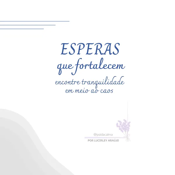 Esperas que fortalecem: encontre tranquilidade em meio ao caos