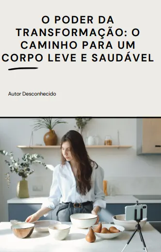 O PODER DA TRANSFORMAÇÃO: O CAMINHO PARA UM CORPO LEVE E SAUDÁVEL