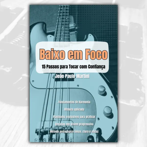 Baixo em Foco – 15 Passos para Tocar com Confiança