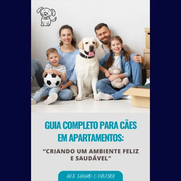 Guia Completo para Cães em Apartamentos: “Criando um Ambiente Feliz e Saudável"
