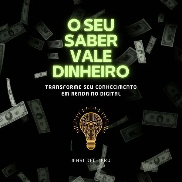 E-book O Seu Saber Vale Dinheiro - Transforme seu conhecimento em renda no digital