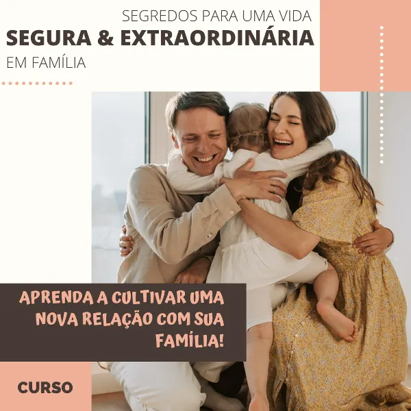 Curso - Segredos para uma vida segura e extraordinária em família