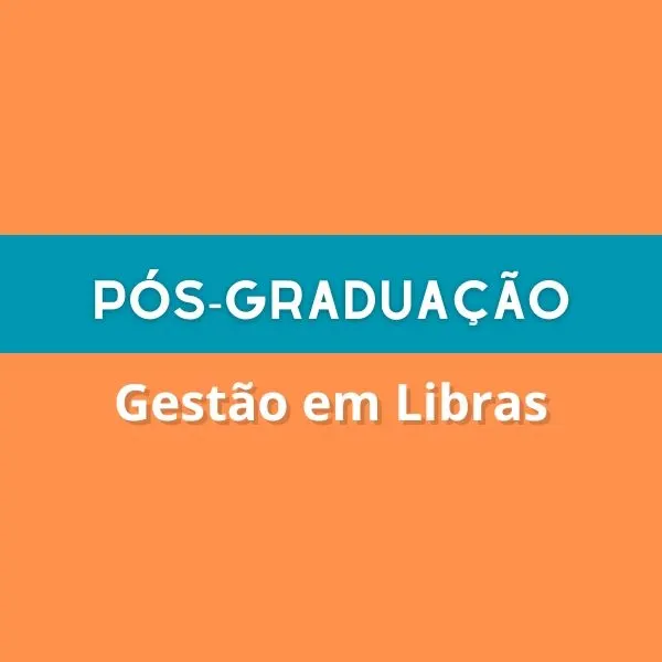 Pós-Graduação [36] - Gestão em Libras