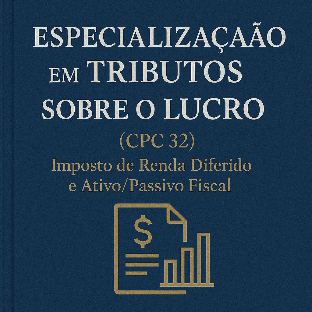 Especialização em Tributos sobre o Lucro (CPC 32): Imposto de Renda Diferido e Ativo/Passivo Fiscal