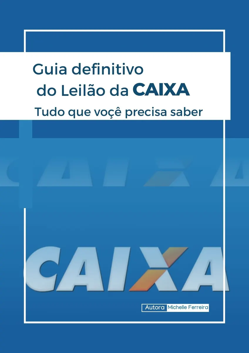 Guia definitivo do Leilão da Caixa: Tudo o que voçê precisa saber