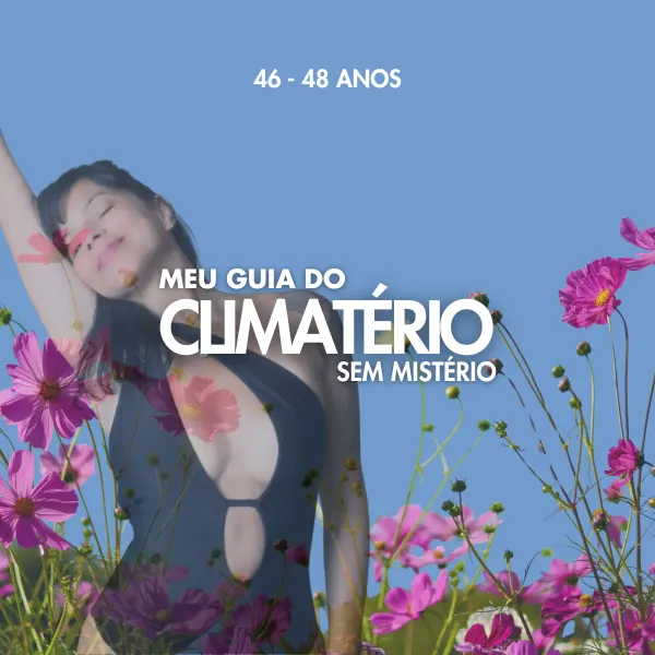 MEU GUIA CLIMATÉRIO SEM MISTÉRIO 46 a 48 ANOS - DEFINITIVO!