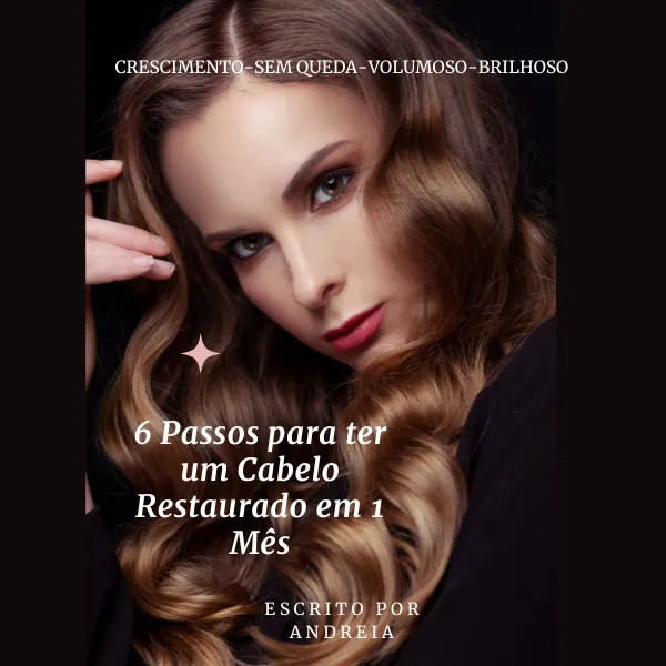 6 Passos para ter um Cabelo Restaurado em apenas um Mês