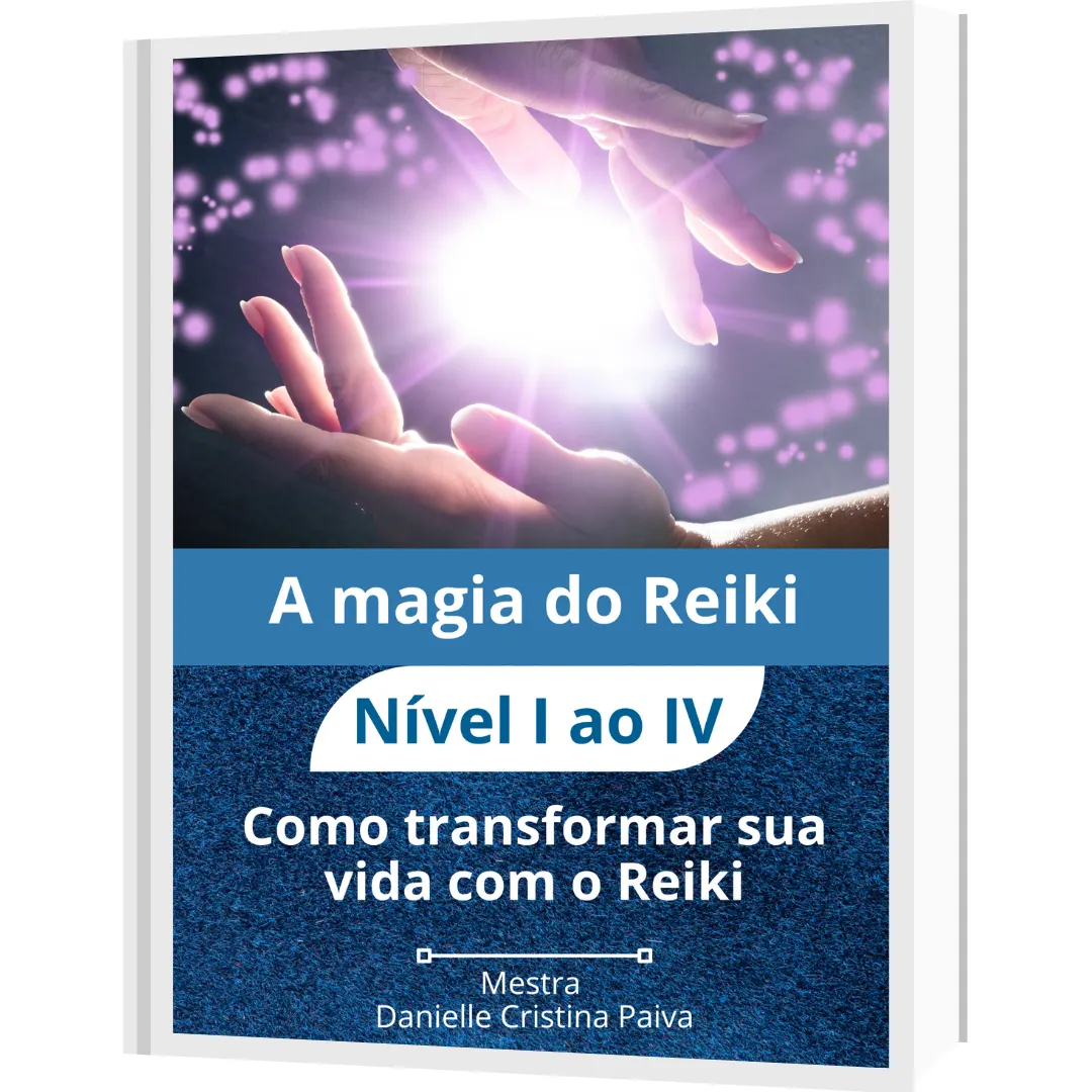 A Magia do Reiki - Nível I ao Mestrado - Como transformar sua vida com o Reiki
