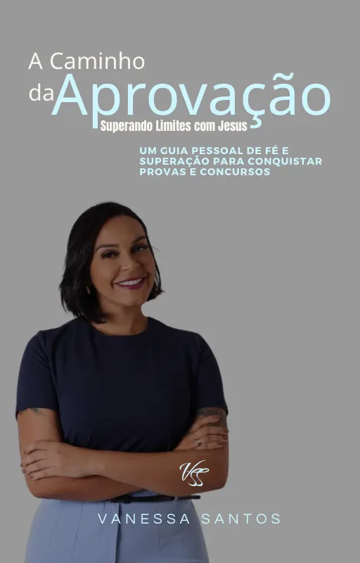 A Caminho Da Aprovação - Superando Limites com Jesus - Um Guia Pessoal de Fé e Superação para Conquistar Provas e Concursos