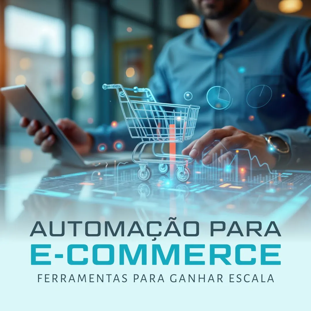 Automação para E-commerce: Ferramentas para Ganhar Escala