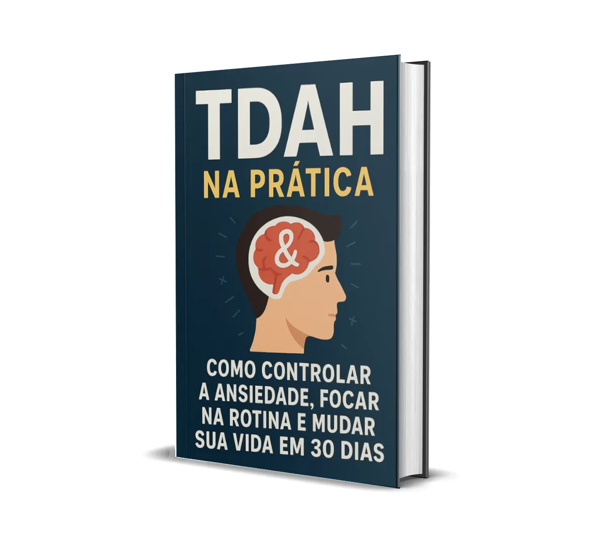 🧠 TDAH na Prática: Como Controlar a Ansiedade, Focar na Rotina e Mudar Sua Vida em 30 Dias