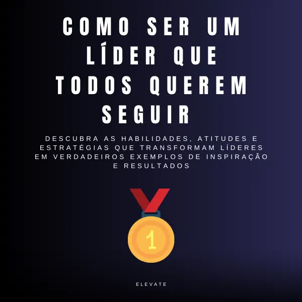 Como ser um líder que todos querem seguir