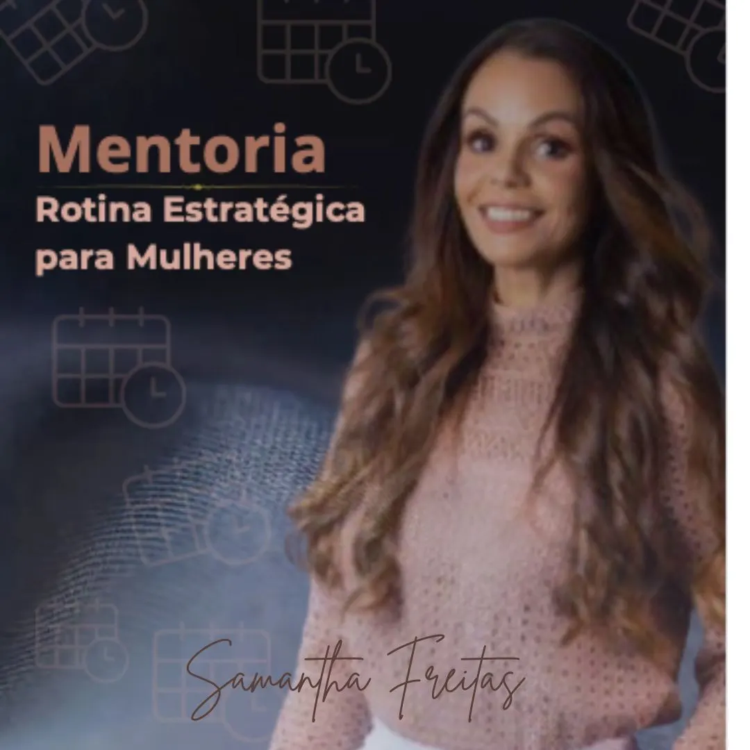 Mentoria Rotina Estratégica para Mulheres, com Samantha Freitas