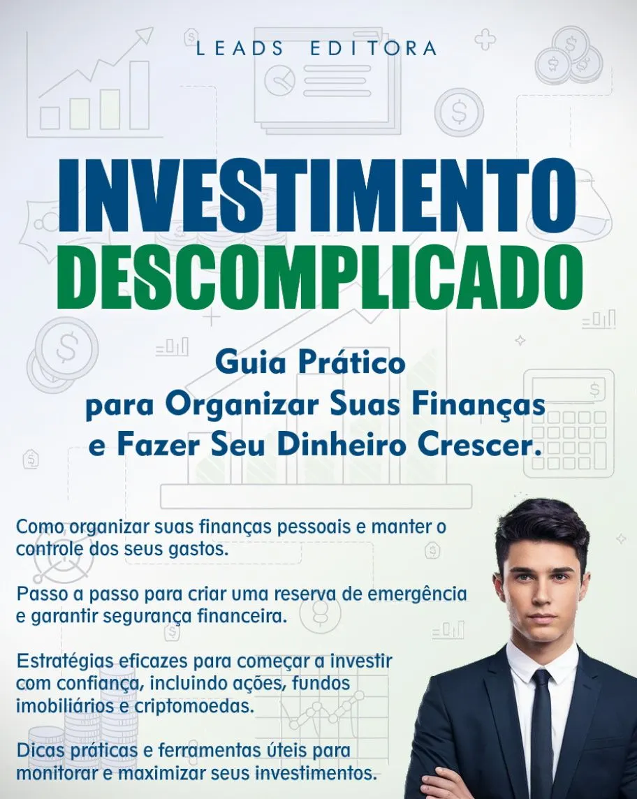 Investimento Descomplicado: Guia Prático para Organizar Suas Finanças e Fazer Seu Dinheiro Crescer