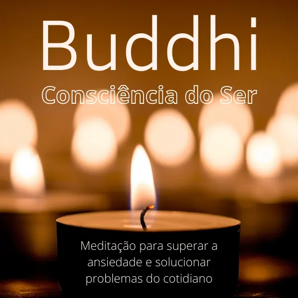 Método Buddhi – Consciência do Ser: Treinamento para acalmar a mente, eliminar a ansiedade e sustentar resultados reais.