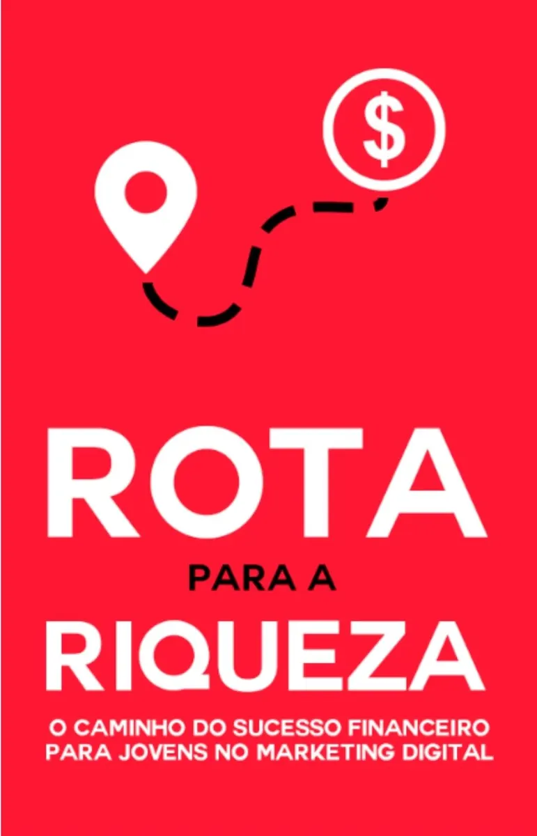 Rota para a Riqueza: O Caminho do Sucesso Financeiro Para Jovens no Marketing Digital