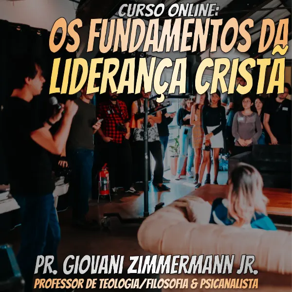 Curso: Os Fundamentos da Liderança Cristã - Pr. Giovani Zimmermann Jr
