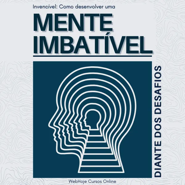 Invencível: Como Desenvolver Uma Mente Imbatível Diante Dos Desafios