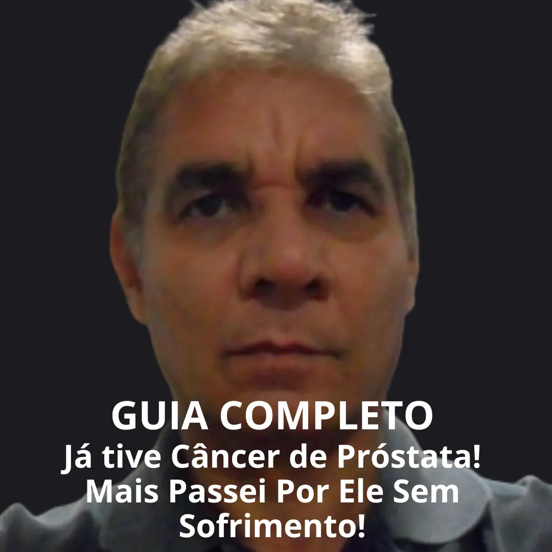 Guia Já Tive Câncer de Próstata! Mais Passei Por Ele Sem Sofrimento!