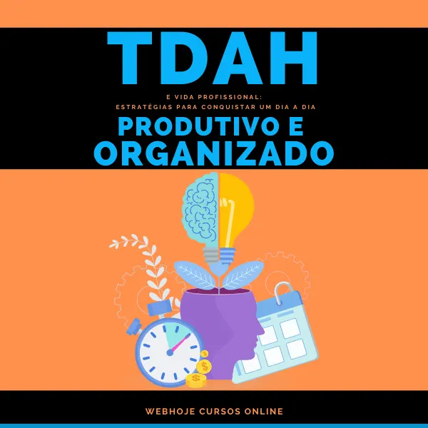 TDAH e Vida Profissional: Estratégias para Conquistar um Dia a Dia Produtivo e Organizado