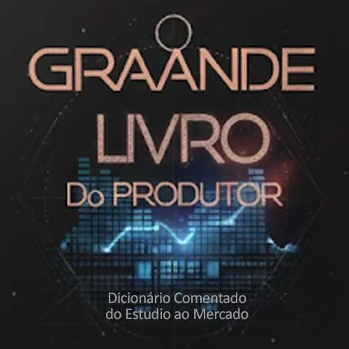 O Grande Livro do Produtor: Dicionário Comentado do Estúdio ao Mercado