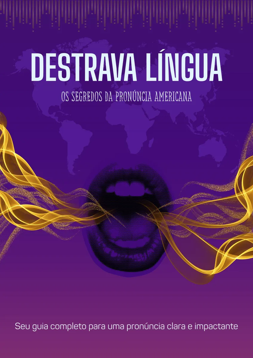 DESTRAVA LÍNGUA: OS SEGREDOS DA PRONÚNCIA AMERICANA