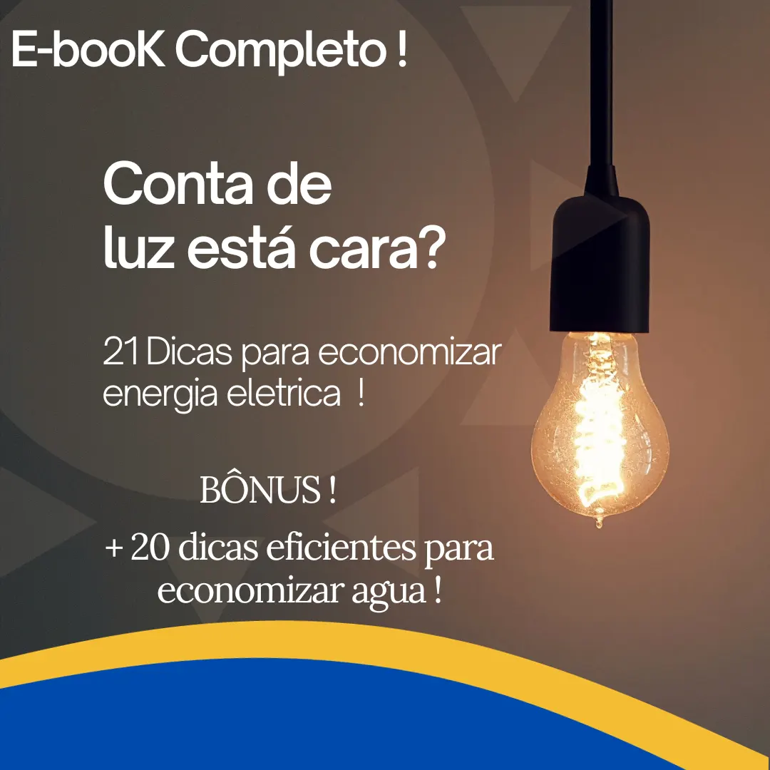 Economia Inteligente: 21 Maneiras de Economizar Energia Elétrica + 20 Dicas Bônus para Economizar Água