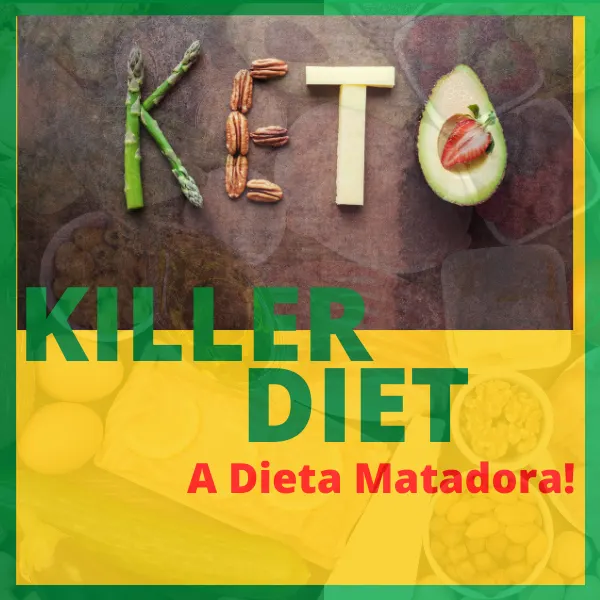 Keto Killer Diet, a dieta matadora!