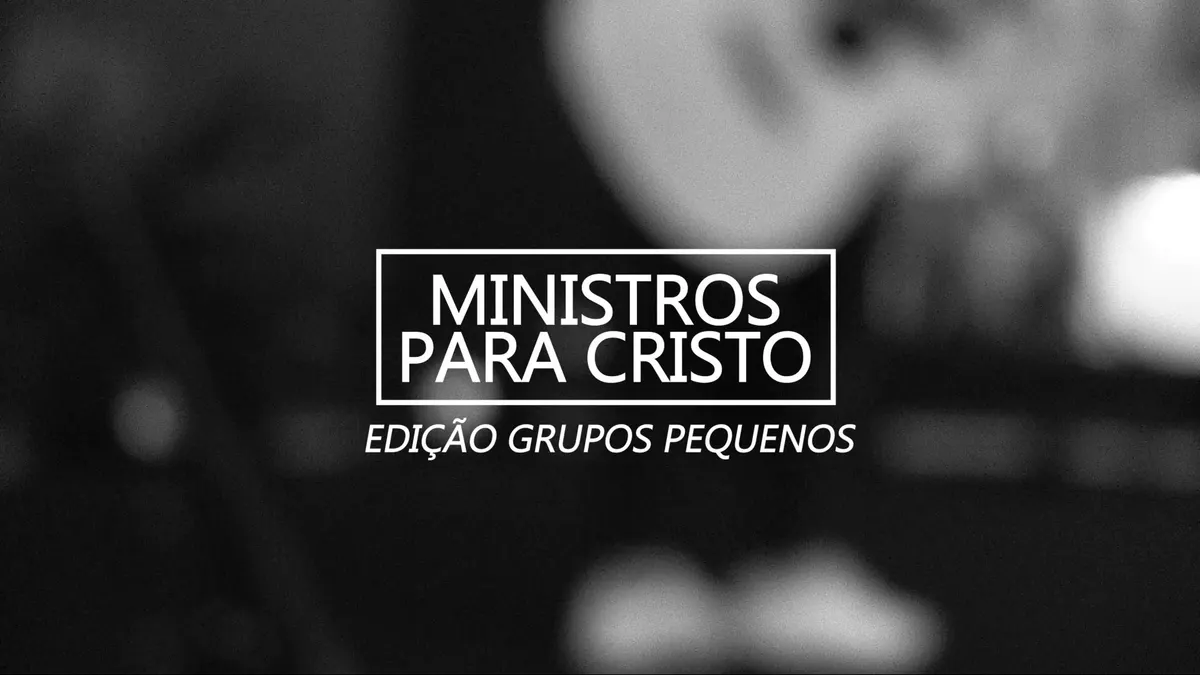 MINISTROS PARA CRISTO | Edição Grupos Pequenos