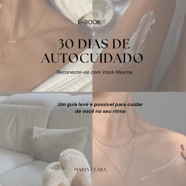 30 Dias Reais de Autocuidado – Um guia leve para mulheres se reconectarem consigo mesmas