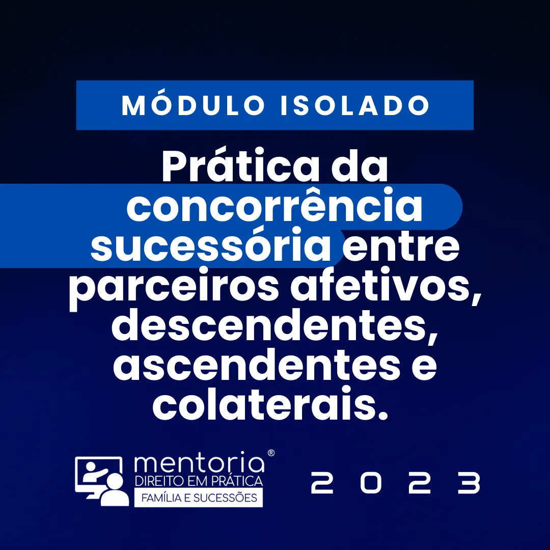 Prática da concorrência sucessória entre parceiros afetivos, descendentes, ascendentes e colaterais. (MÓDULO ISOLADO)