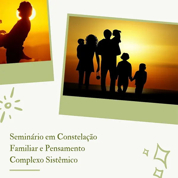 Seminário de Constelação Familiar / Pensamento Complexo Sistêmico