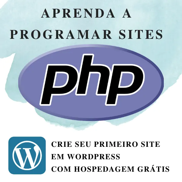 APRENDA A PROGRAMAR SITES EM PHP. CRIE SEU PRIMEIRO SITE EM WORDPRESS COM HOSPEDAGEM GRÁTIS