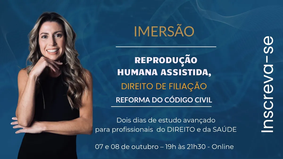 Imersão inédita: Reprodução Humana Assistida, Direito de Filiação e a Reforma do Código Civil