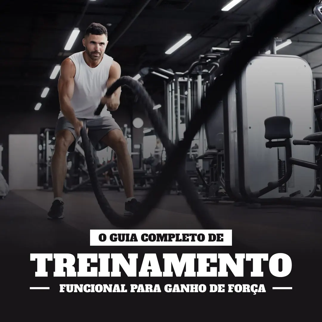 O Guia Completo de Treinamento Funcional para Ganho de Força