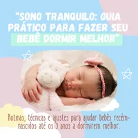 Sono Tranquilo: Guia Prático para Fazer seu Bebê Dormir Melhor” - Rotinas, técnicas e ajustes para noites mais calmas, com amor e segurança