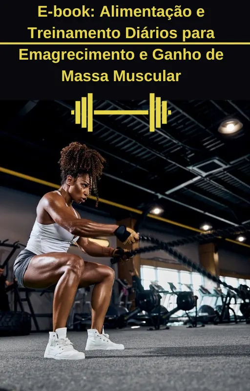 E-book: Alimentação e Treinamento Diários para Emagrecimento e Ganho de Massa Muscular