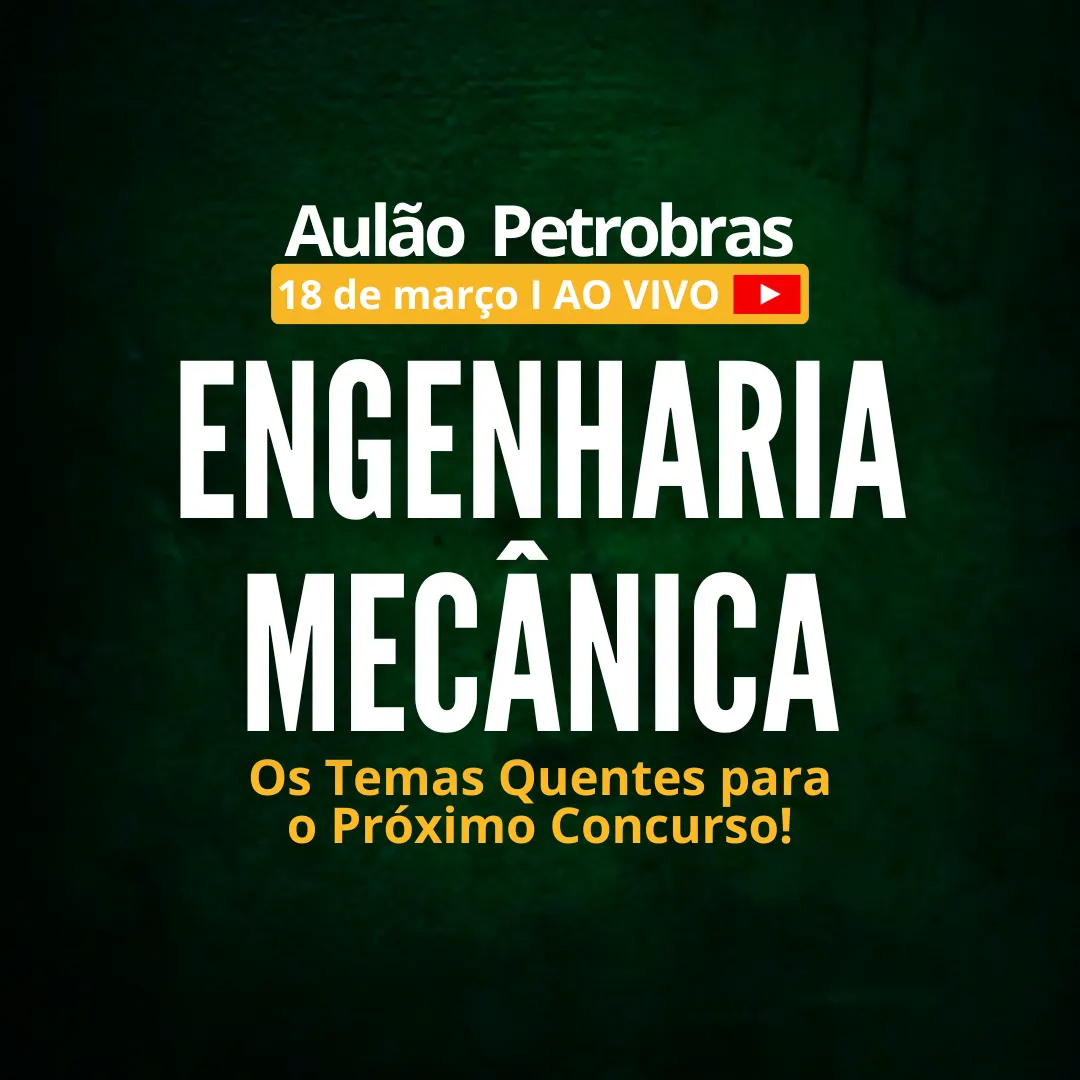 Aulão Engenharia Mecânica para Petrobras: Os Temas Quentes para o Próximo Concurso