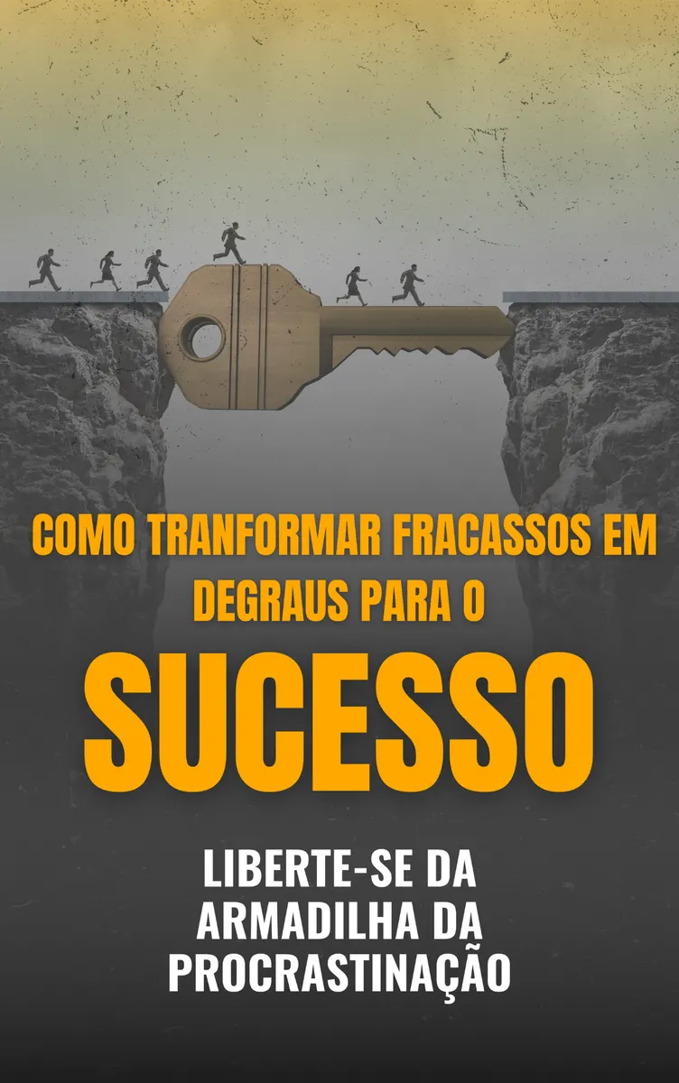 Como Transformar Fracassos em Degraus Para o Sucesso - Combate a Procrastinação + Bônus como ter Autoconfiança + Áudio livro