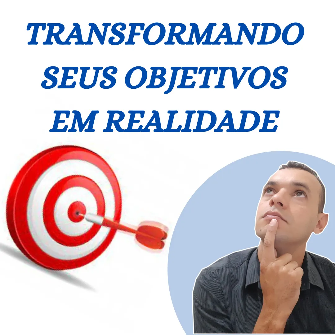 TRANSFORMANDO SEUS OBJETIVOS EM REALIDADE