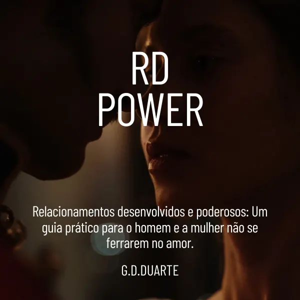 RD POWER _ Relacionamentos Desenvolvidos e Poderosos: Um guia prático para o homem e a mulher não se ferrarem no amor