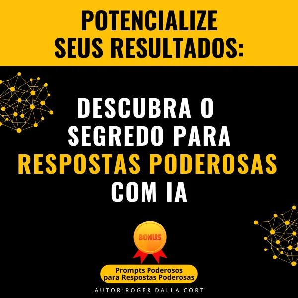 Potencialize seus resultados: Descubra o segredo para Respostas Poderosas com IA