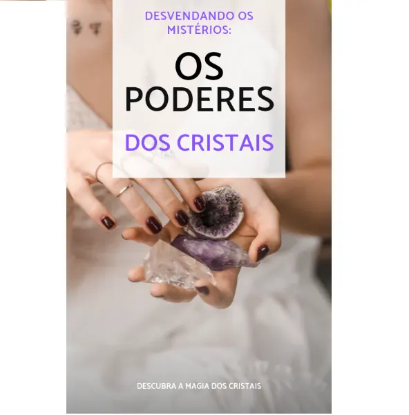 Desvendando os mistérios: Os poderes dos cristais.